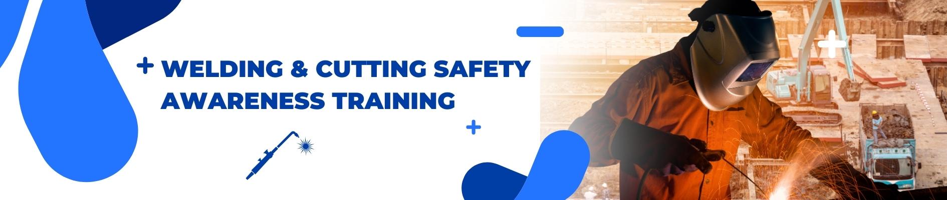 WELDING & CUTTING SAFETY AWARENESS TRAINING